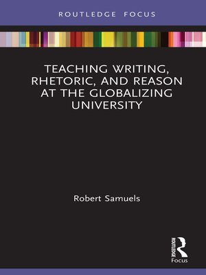 cover image of Teaching Writing, Rhetoric, and Reason at the Globalizing University